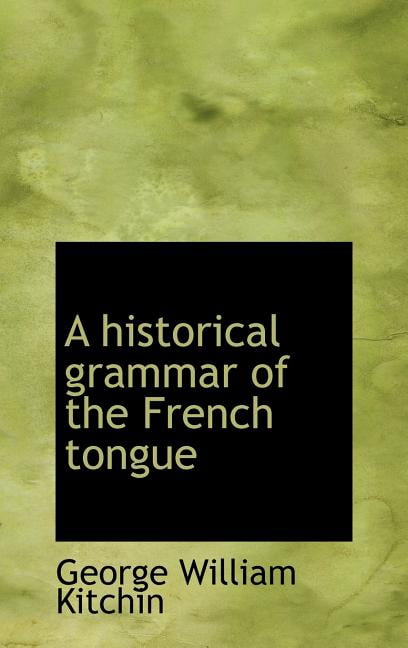 A Historical Grammar of the French Tongue (Hardcover)