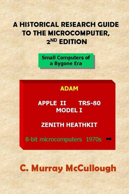 A Historical Research Guide to the Microcomputer, 2nd Edition ...