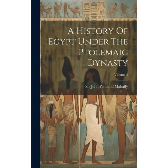 A History Of Egypt Under The Ptolemaic Dynasty; Volume 4 (Hardcover)