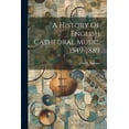 thumbnail image 1 of A History Of English Cathedral Music, 1549-1889 (Paperback), 1 of 1