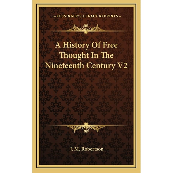 A History Of Free Thought In The Nineteenth Century V2 (Hardcover)