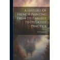 thumbnail image 1 of A History Of French Painting From Its Earliest To Its Latest Practice, (Paperback), 1 of 1