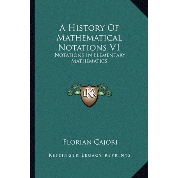 A History Of Mathematical Notations V1: Notations In Elementary Mathematics Paperback 1162979348 9781162979342 Florian Cajori