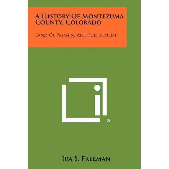 A History Of Montezuma County, Colorado : Land Of Promise And Fulfillment (Paperback)