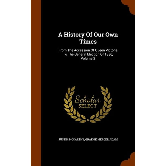 A History Of Our Own Times : From The Accession Of Queen Victoria To The General Election Of 1880, Volume 2 (Hardcover)