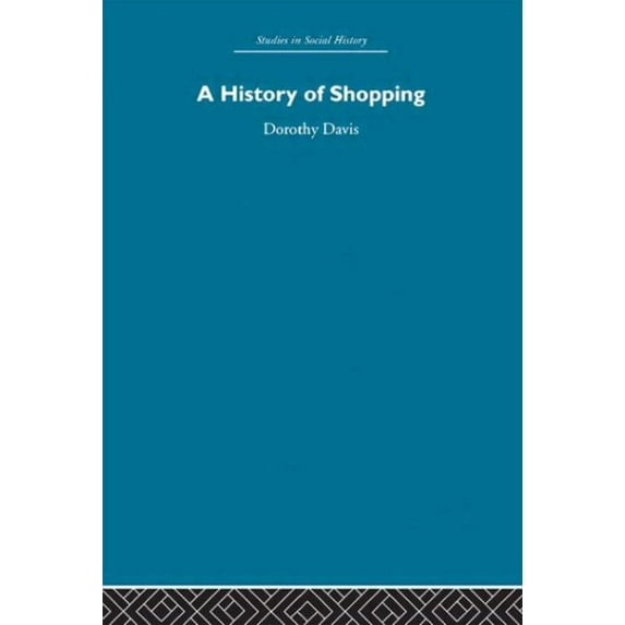 A History Of Shopping (Studies In Social History) - Davis, Dorothy