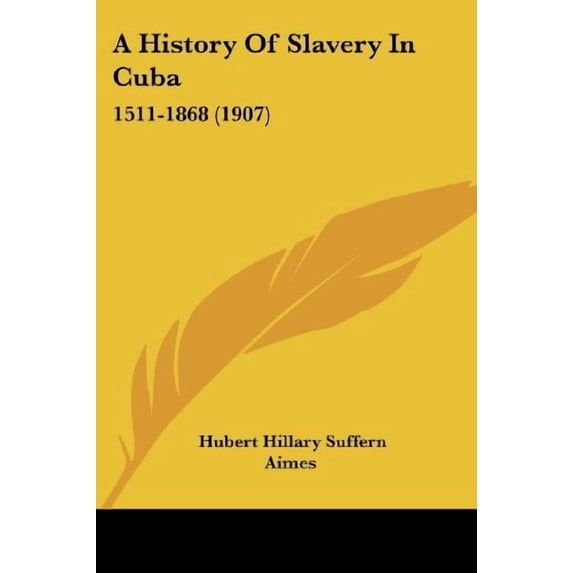 A History Of Slavery In Cuba : 1511-1868 (1907) (Paperback)