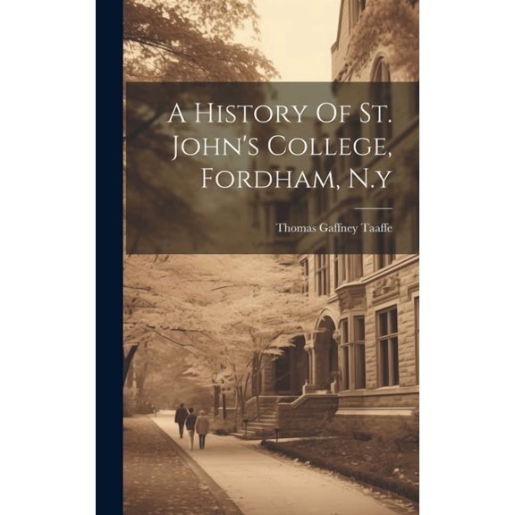 A History Of St. John's College, Fordham, N.y, (Hardcover)