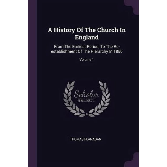 A History Of The Church In England : From The Earliest Period, To The Re-establishment Of The Hierarchy In 1850; Volume 1 (Paperback)
