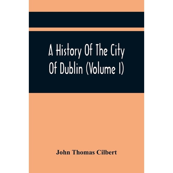 A History Of The City Of Dublin (Volume I), (Paperback)