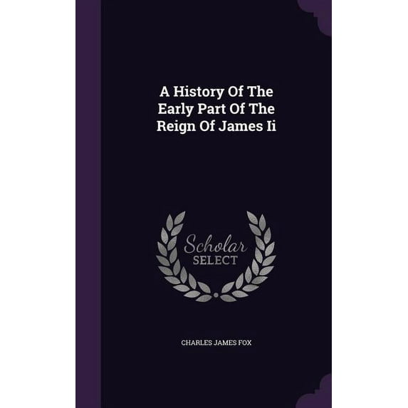 A History Of The Early Part Of The Reign Of James Ii (Hardcover)