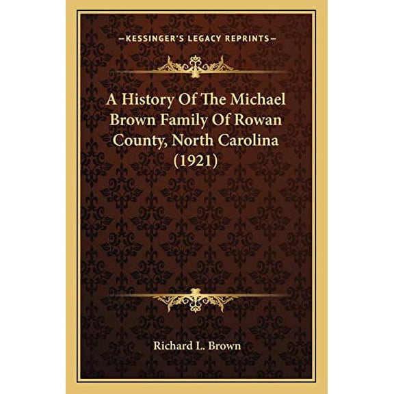 A History Of The Michael Brown Family Of Rowan County, North Carolina 1921 Paperback 1165267462 9781165267460 Richard L. Brown