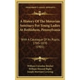 thumbnail image 1 of A History Of The Moravian Seminary For Young Ladies At Bethlehem, Pennsylvania (Hardcover), 1 of 1