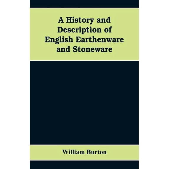 A History and Description of English Earthenware and Stoneware, (Paperback)