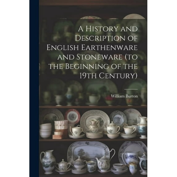 A History and Description of English Earthenware and Stoneware (to the Beginning of the 19th Century) (Paperback)