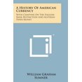 thumbnail image 1 of A History of American Currency : With Chapters on the English Bank Restriction and Austrian Paper Money (Paperback), 1 of 1