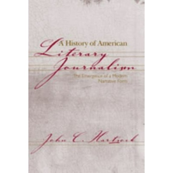 Pre-Owned A History of American Literary Journalism: The Emergence of a Modern Narrative Form (Paperback) 1558492526 9781558492523