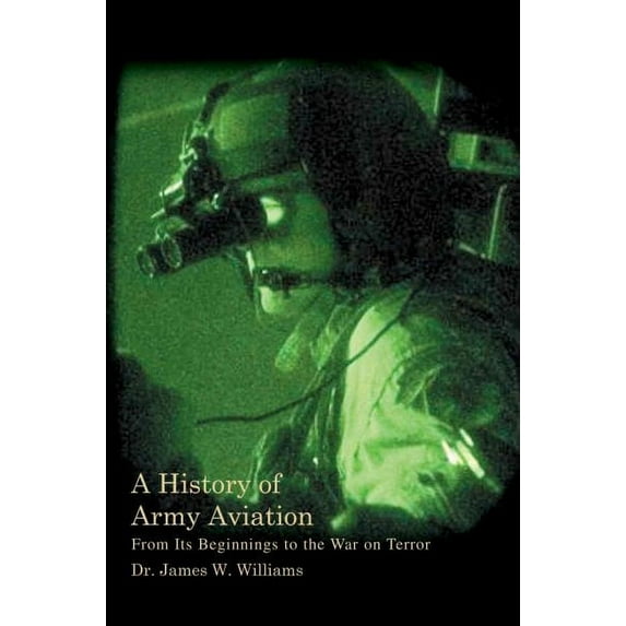 A History of Army Aviation: From Its Beginnings to the War on Terror