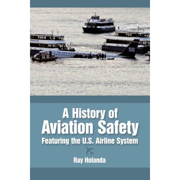 A History of Aviation Safety: Featuring the U.S. Airline System, (Paperback)