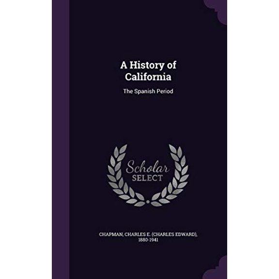 Pre-Owned A History of California: The Spanish Period Hardcover 1354347633 9781354347638 Charles E 1880-1941 Chapman