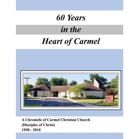 A History of Carmel Christian Church (Disciples of Christ ) 1958-2018 (Paperback)