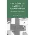 thumbnail image 1 of A History of Catholic Antisemitism: The Dark Side of the Church, (Hardcover), 1 of 1