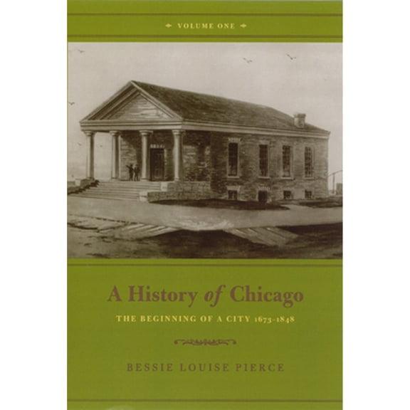 Pre-Owned A History of Chicago, Volume I: The Beginning of a City 1673-1848 (Paperback) 0226668398 9780226668390