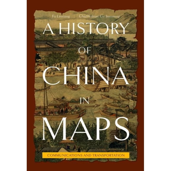 A History of China in Maps: Communications and Transportation (Hardcover)