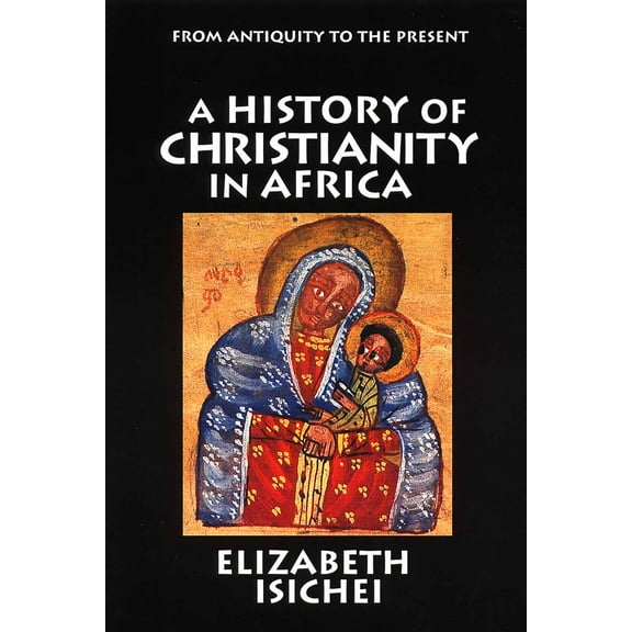 A History of Christianity in Africa : From Antiquity to the Present (Paperback)