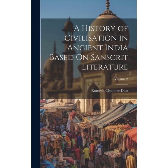 A History of Civilisation in Ancient India Based On Sanscrit Literature; Volume 2 (Hardcover)