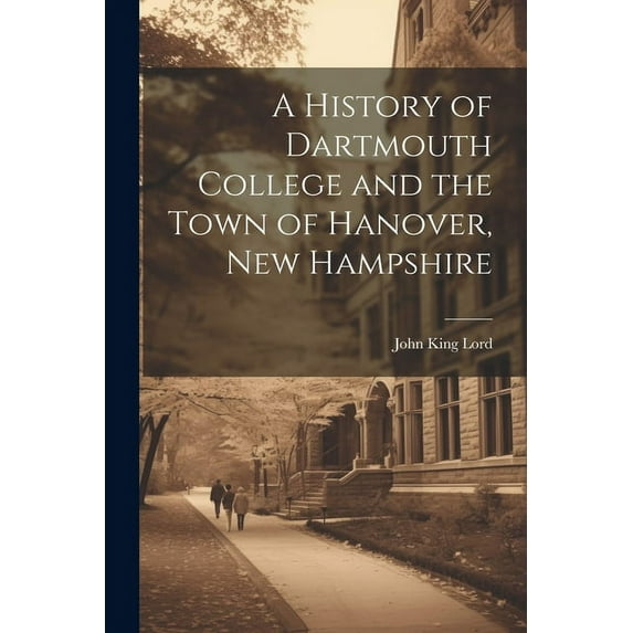 A History of Dartmouth College and the Town of Hanover, New Hampshire