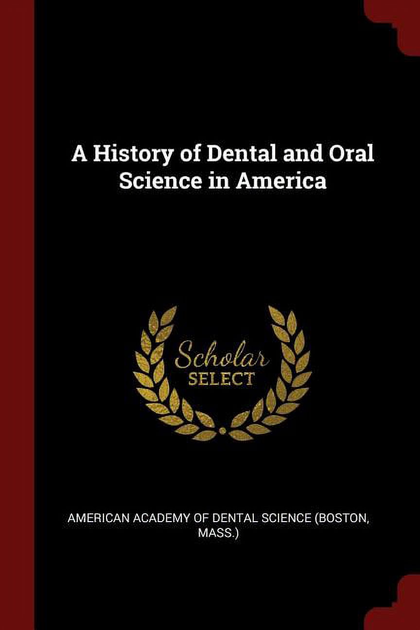 A History of Dental and Oral Science in America (Paperback)
