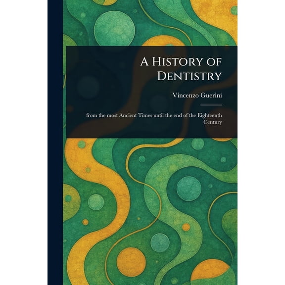 A History of Dentistry, (Paperback)