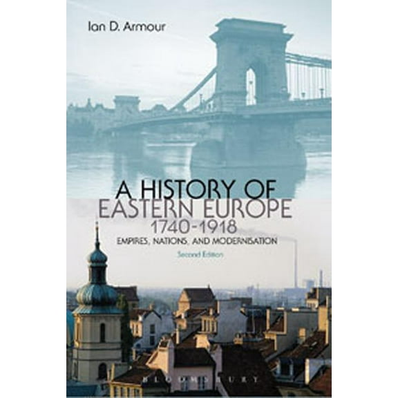 A History of Eastern Europe 1740-1918: Empires, Nations and Modernisation, (Paperback)