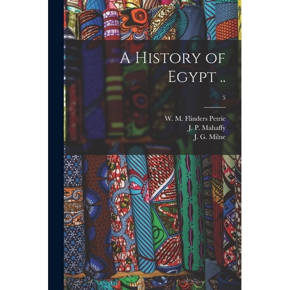 A History of Egypt .; 5 Paperback 1014041473 9781014041470 Petrie, W M Flinders William Matthew