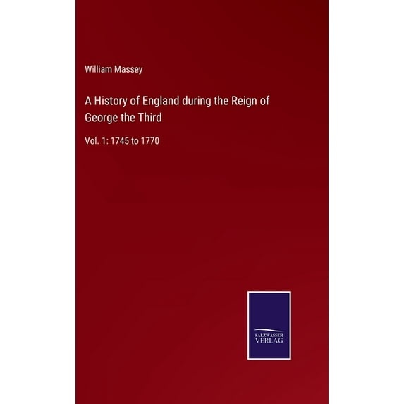 A History of England during the Reign of George the Third: Vol. 1: 1745 to 1770, (Hardcover)