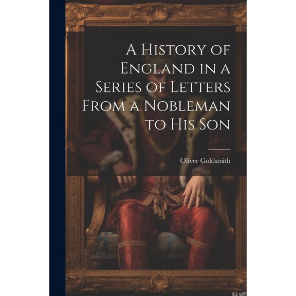 A History of England in a Series of Letters From a Nobleman to His Son (Paperback)