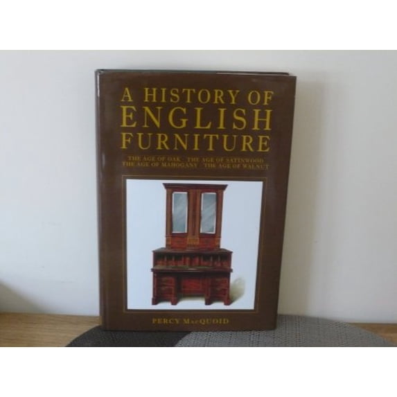 Pre-Owned A History of English Furniture Including The Age of Oak, The Age of Walnut, The Age of Mahogany, The Age of Satinwood (Hardcover) 1851700803 9781851700806