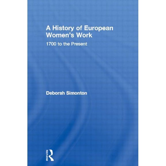 A History of European Women's Work: 1700 to the Present, (Paperback)