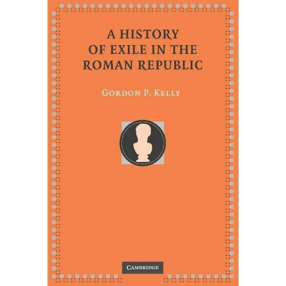 A History of Exile in the Roman Republic, (Hardcover)
