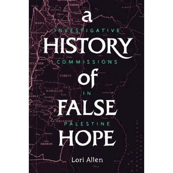 A History of False Hope: Investigative Commissions in Palestine, (Hardcover)