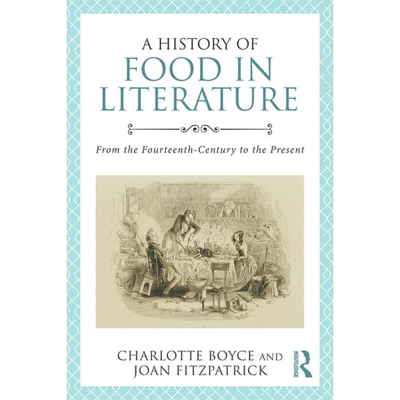 A History of Food in Literature: From the Fourteenth Century to the Present, (Paperback)