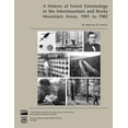 thumbnail image 1 of A History of Forest Entomology in the Intermountain and Rocky Mountain Areas, 1901 to 1982 (Paperback), 1 of 1