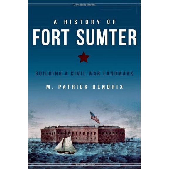 Pre-Owned A History of Fort Sumter: Building a Civil War Landmark (Paperback) 162619470X 9781626194700