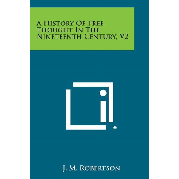 A History of Free Thought in the Nineteenth Century, V2 (Paperback)