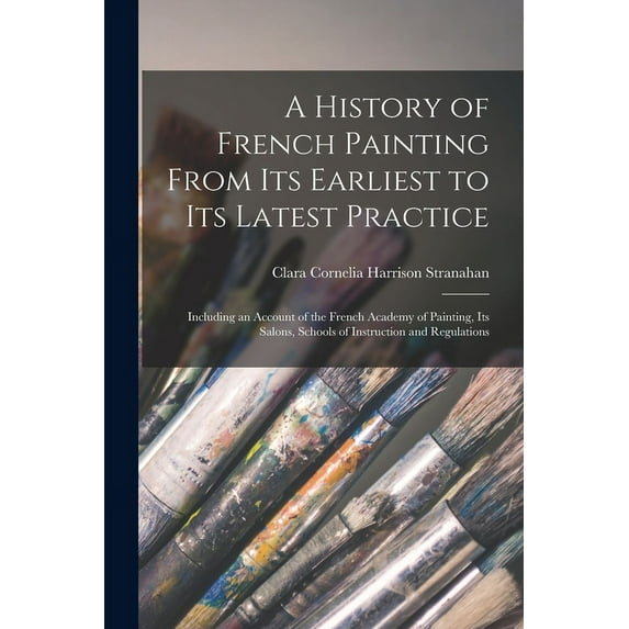 A History of French Painting From Its Earliest to Its Latest Practice (Paperback)