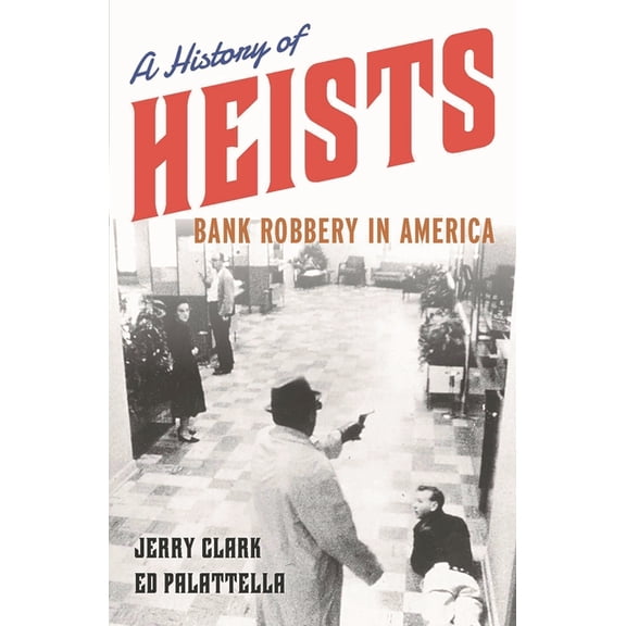 A History of Heists: Bank Robbery in America, (Paperback)