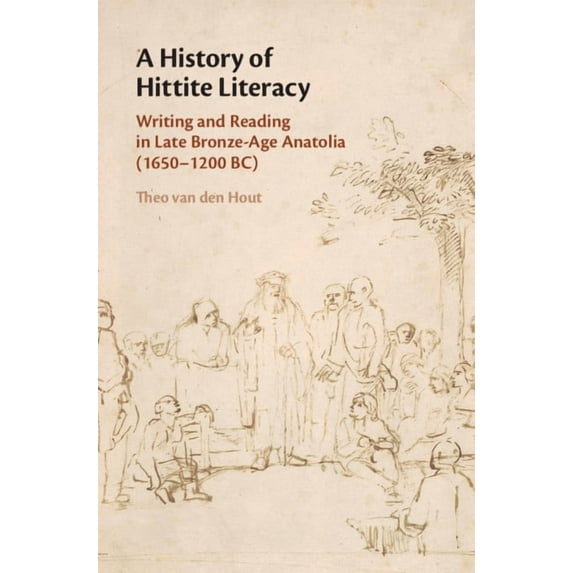 A History of Hittite Literacy: Writing and Reading in Late Bronze-Age Anatolia (1650-1200 Bc), (Hardcover)