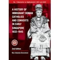 thumbnail image 1 of A History of Immigrant Roman Catholics and Converts in Early Singapore 1832-1945, (Paperback), 1 of 1