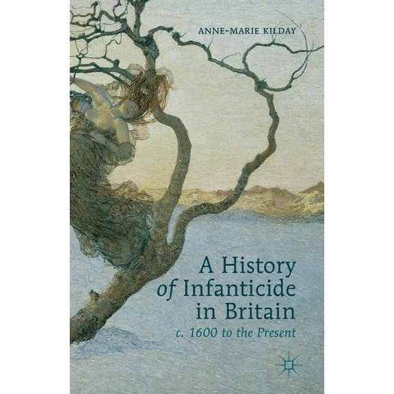 A History of Infanticide in Britain c. 1600 to the Present, (Paperback)